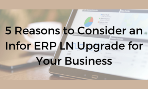 5 Reasons to Consider an Infor ERP LN Upgrade for Your Business